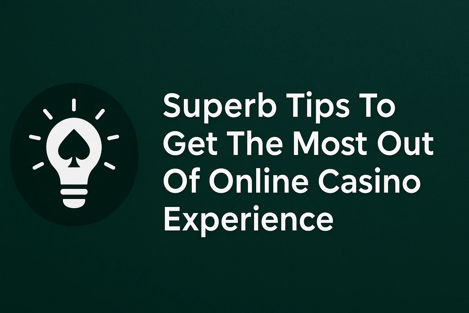 Superb Tips To Get The Most Out Of Online Casino Experience